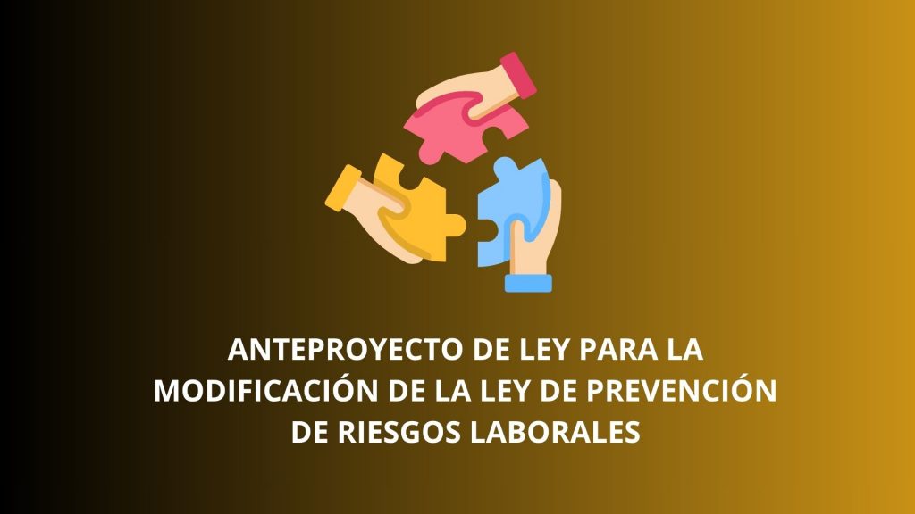 Anteproyecto de Ley de modificación de la Ley 31/95 de Prevención de Riesgos Laborales