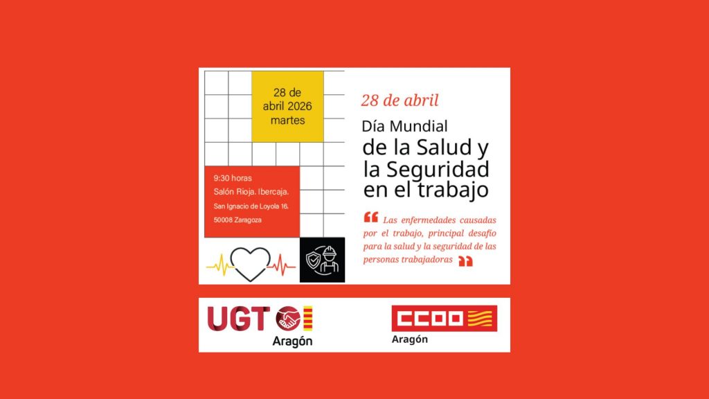 UGT Aragón y CCOO Aragón: Jornada conjunta el 28 de abril «Día Mundial de la Seguridad y la Salud en el trabajo»